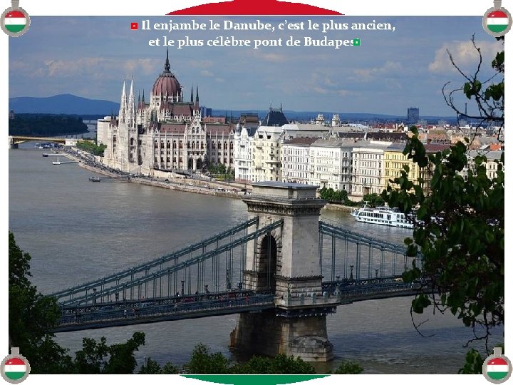 ◘ Il enjambe le Danube, c’est le plus ancien, et le plus célèbre pont