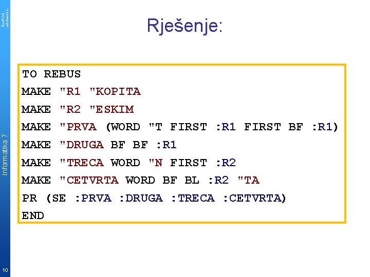 Sys. Print udzbenik. hr Informatika 7 10 Rješenje: TO REBUS MAKE "R 1 "KOPITA