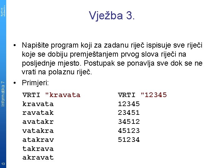 Sys. Print udzbenik. hr Informatika 7 13 Vježba 3. • Napišite program koji za