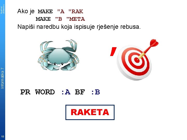 Sys. Print udzbenik. hr Ako je MAKE "A "RAK MAKE "B "META Napiši naredbu