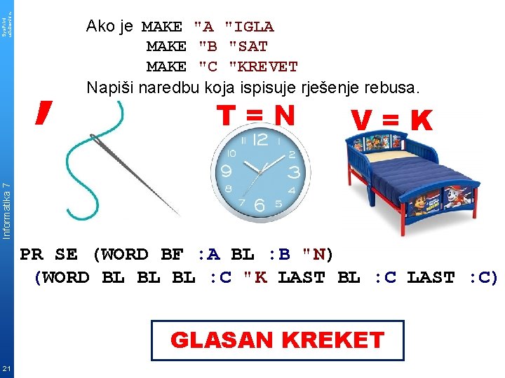 T=N V=K Sys. Print udzbenik. hr Informatika 7 , Ako je MAKE "A "IGLA