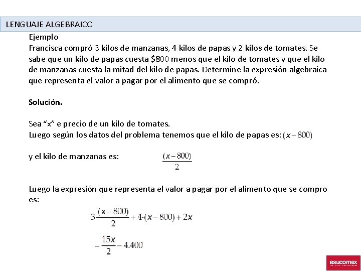 LENGUAJE ALGEBRAICO Ejemplo Francisca compró 3 kilos de manzanas, 4 kilos de papas y