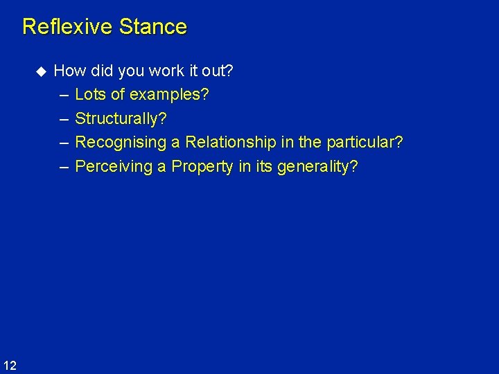 Reflexive Stance u 12 How did you work it out? – Lots of examples?