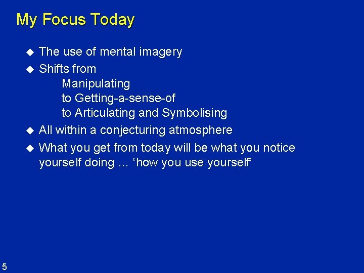 My Focus Today u u 5 The use of mental imagery Shifts from Manipulating