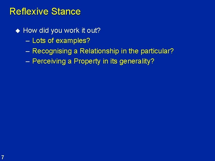 Reflexive Stance u 7 How did you work it out? – Lots of examples?