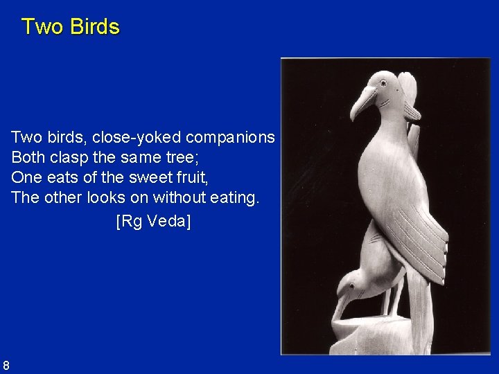 Two Birds Two birds, close-yoked companions Both clasp the same tree; One eats of