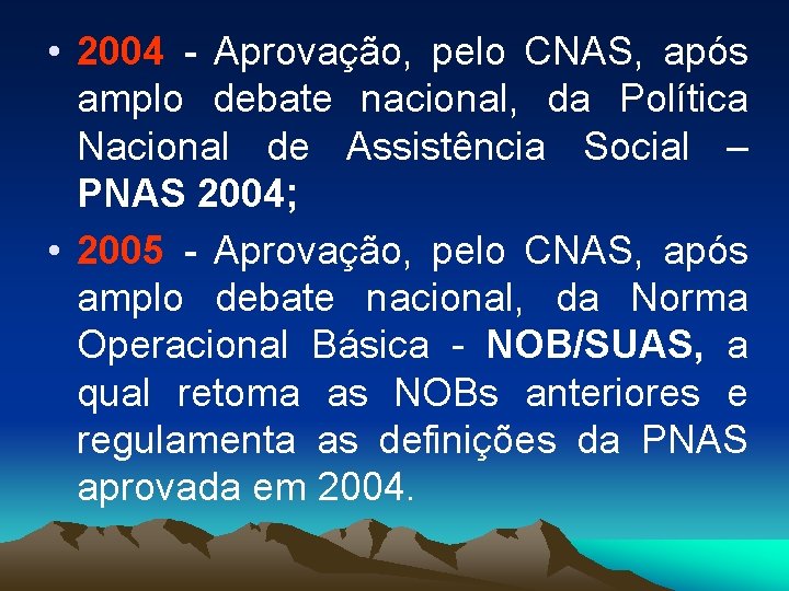  • 2004 - Aprovação, pelo CNAS, após amplo debate nacional, da Política Nacional