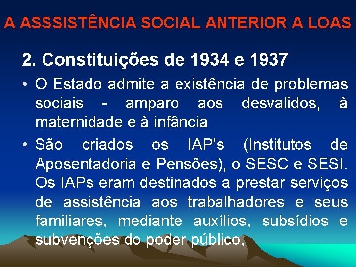 A ASSSISTÊNCIA SOCIAL ANTERIOR A LOAS 2. Constituições de 1934 e 1937 • O