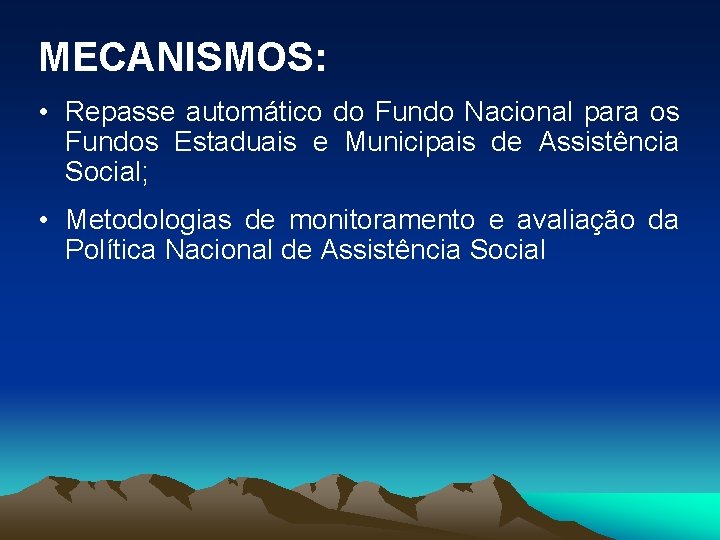 MECANISMOS: • Repasse automático do Fundo Nacional para os Fundos Estaduais e Municipais de