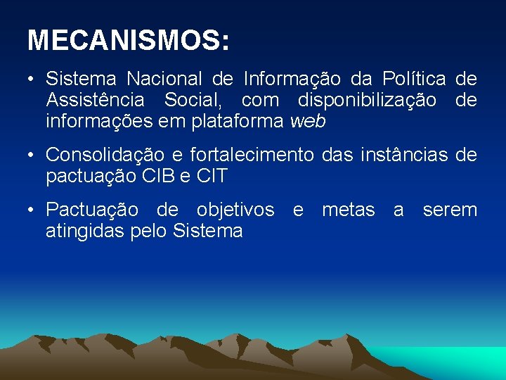 MECANISMOS: • Sistema Nacional de Informação da Política de Assistência Social, com disponibilização de