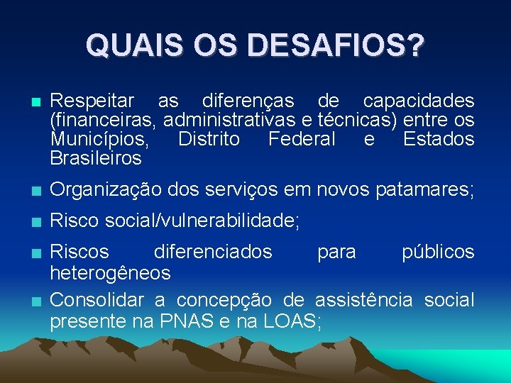 QUAIS OS DESAFIOS? Respeitar as diferenças de capacidades (financeiras, administrativas e técnicas) entre os