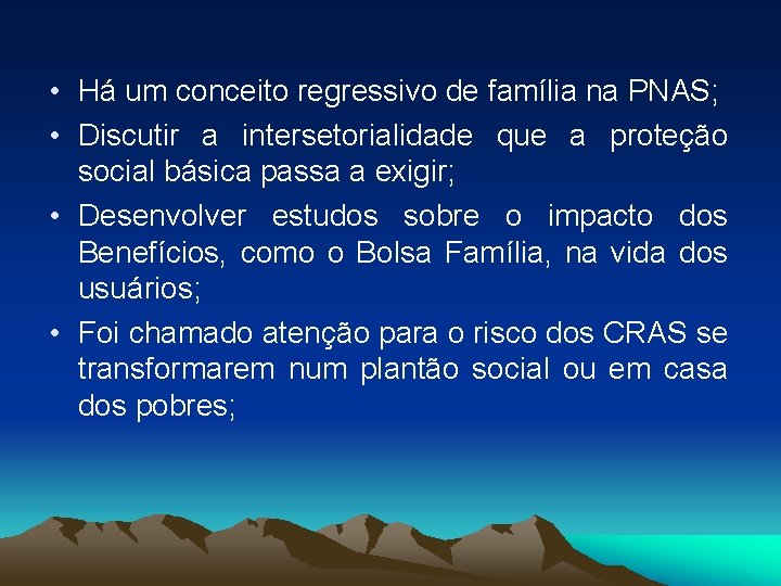  • Há um conceito regressivo de família na PNAS; • Discutir a intersetorialidade