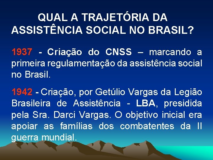 QUAL A TRAJETÓRIA DA ASSISTÊNCIA SOCIAL NO BRASIL? 1937 - Criação do CNSS –