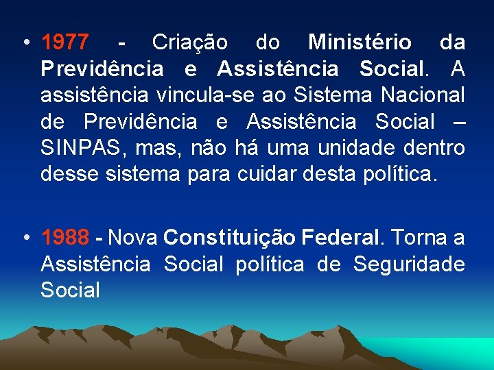  • 1977 - Criação do Ministério da Previdência e Assistência Social. A assistência