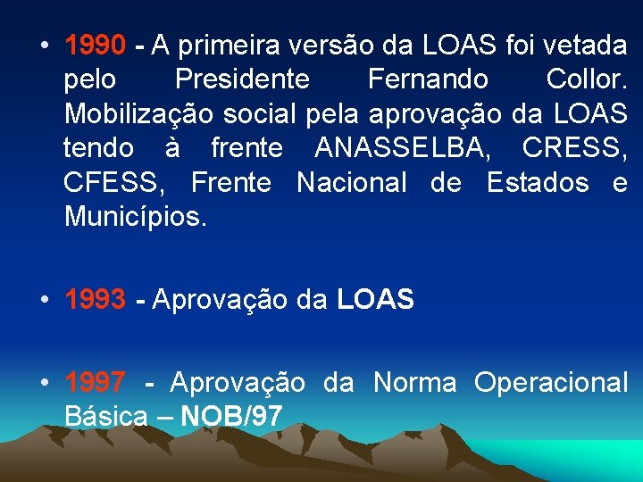  • 1990 - A primeira versão da LOAS foi vetada pelo Presidente Fernando