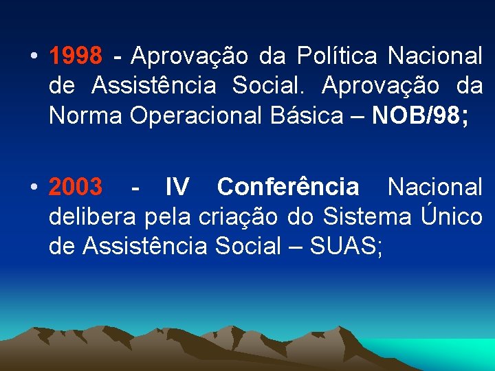  • 1998 - Aprovação da Política Nacional de Assistência Social. Aprovação da Norma