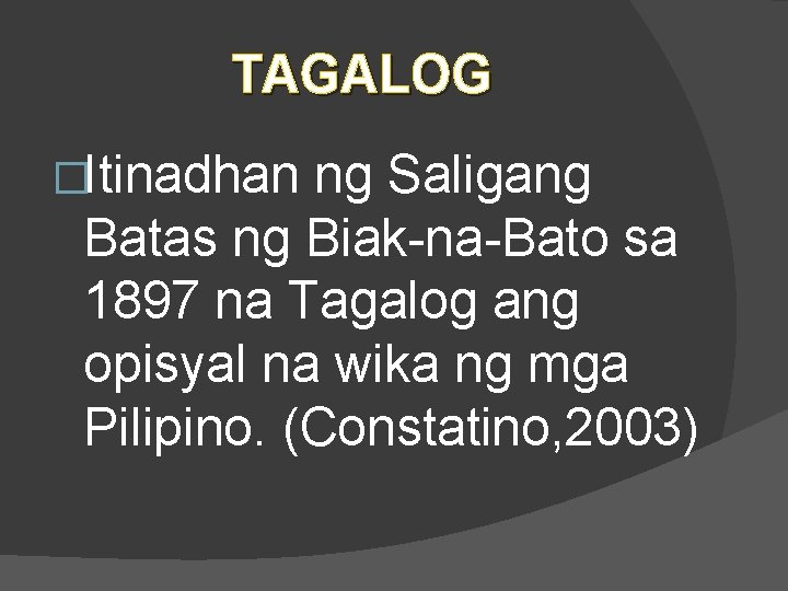 TAGALOG �Itinadhan ng Saligang Batas ng Biak-na-Bato sa 1897 na Tagalog ang opisyal na