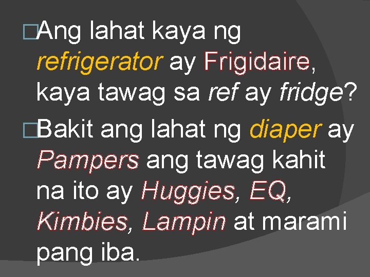 �Ang lahat kaya ng refrigerator ay Frigidaire, kaya tawag sa ref ay fridge? �Bakit