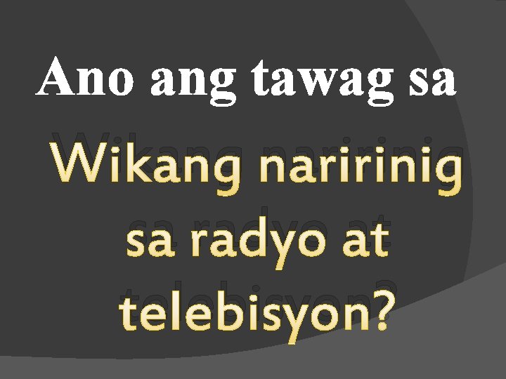 Ano ang tawag sa Wikang naririnig sa radyo at telebisyon? 