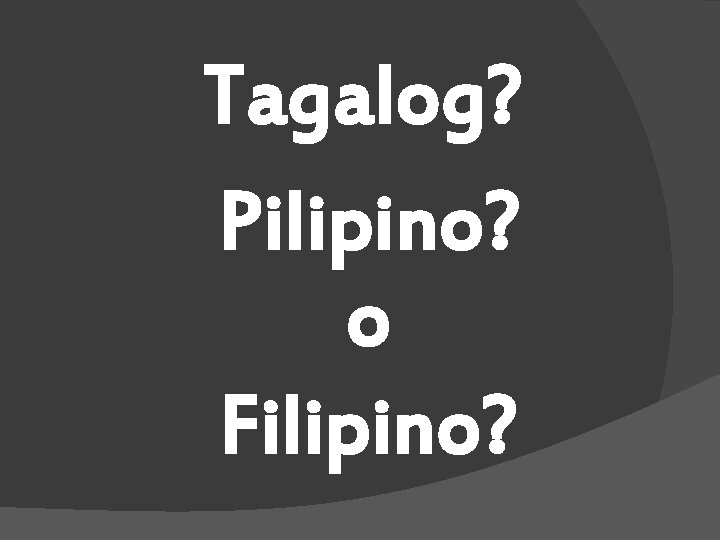 Tagalog? Pilipino? o Filipino? 