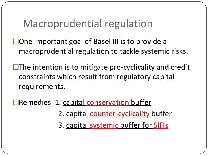 Macroprudential regulation �One important goal of Basel III is to provide a macroprudential regulation