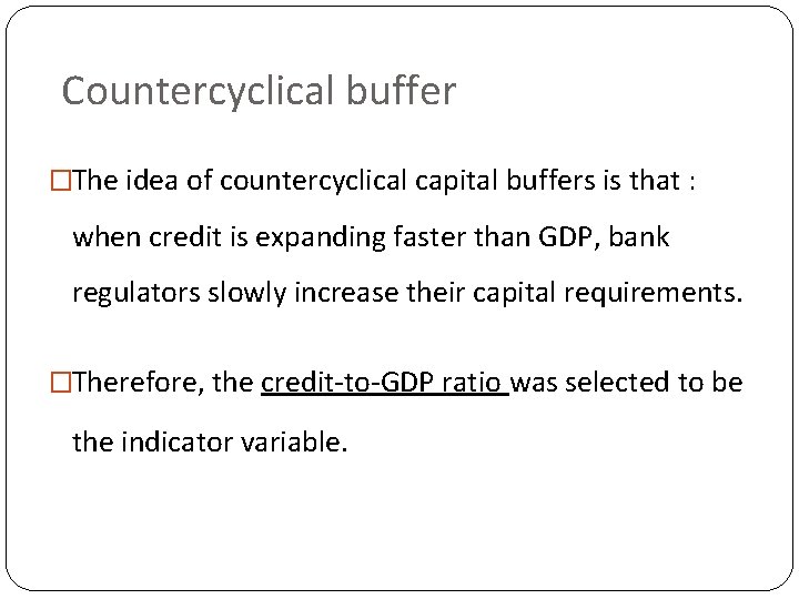 Countercyclical buffer �The idea of countercyclical capital buffers is that : when credit is