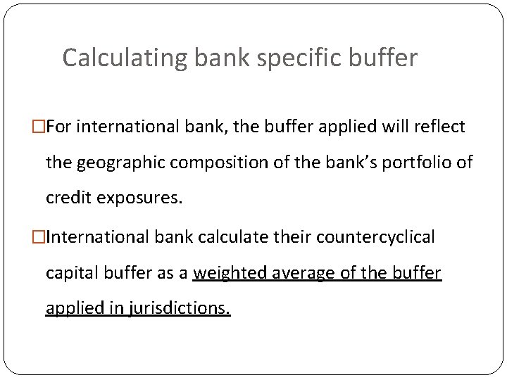  Calculating bank specific buffer �For international bank, the buffer applied will reflect the