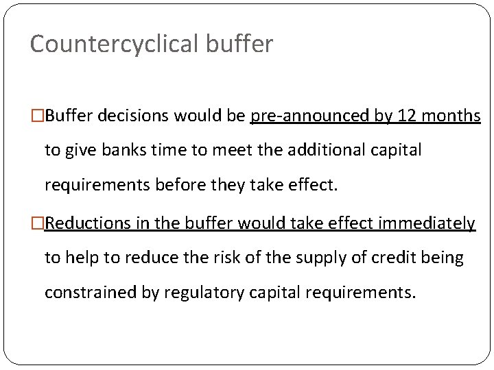 Countercyclical buffer �Buffer decisions would be pre-announced by 12 months to give banks time