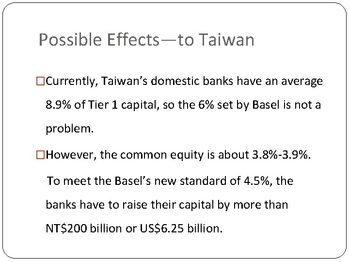 Possible Effects—to Taiwan �Currently, Taiwan’s domestic banks have an average 8. 9% of Tier