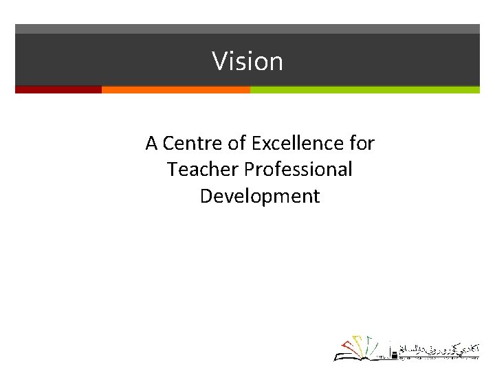 Vision A Centre of Excellence for Teacher Professional Development 