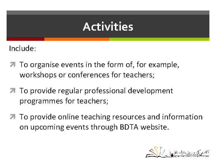 Activities Include: To organise events in the form of, for example, workshops or conferences