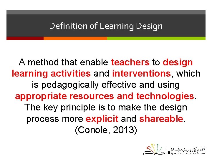 Definition of Learning Design A method that enable teachers to design learning activities and