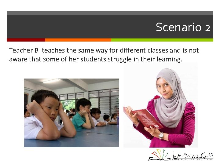 Scenario 2 Teacher B teaches the same way for different classes and is not