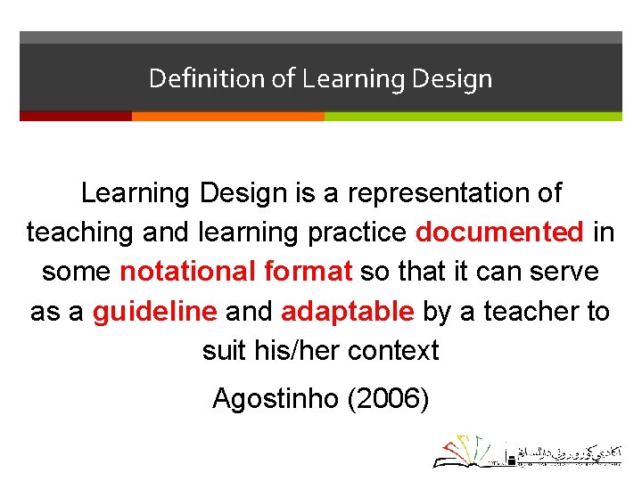 Definition of Learning Design is a representation of teaching and learning practice documented in