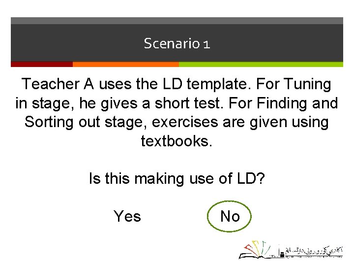 Scenario 1 Teacher A uses the LD template. For Tuning in stage, he gives