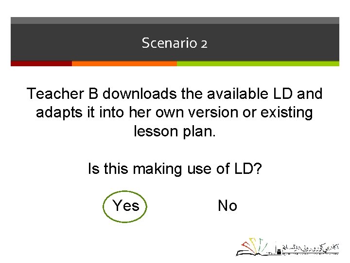 Scenario 2 Teacher B downloads the available LD and adapts it into her own