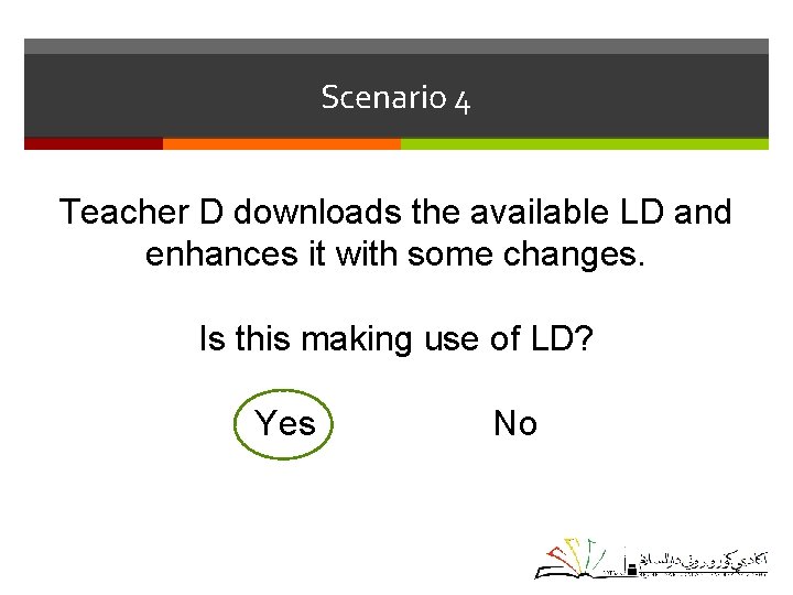 Scenario 4 Teacher D downloads the available LD and enhances it with some changes.