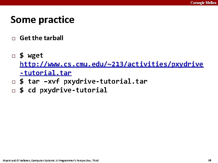 Carnegie Mellon Some practice � � Get the tarball $ wget http: //www. cs.