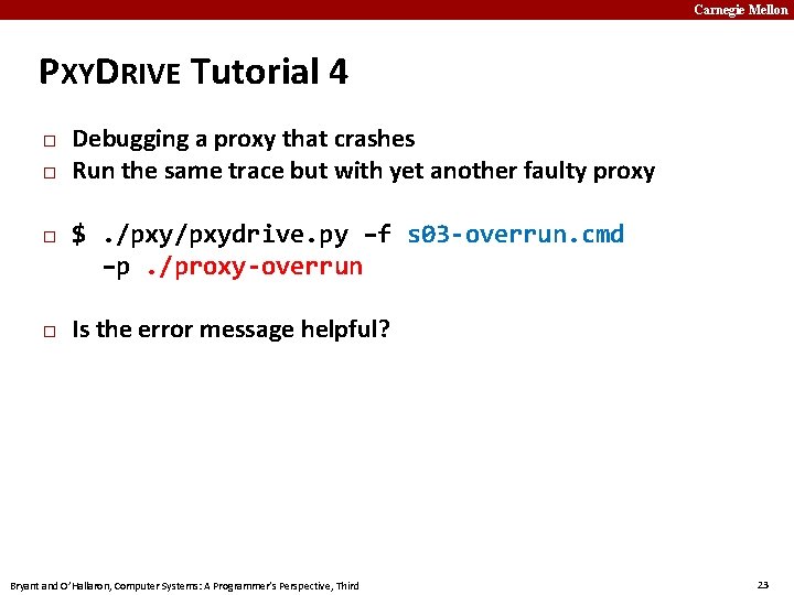 Carnegie Mellon PXYDRIVE Tutorial 4 � � Debugging a proxy that crashes Run the