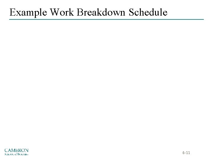 Example Work Breakdown Schedule 6 -11 