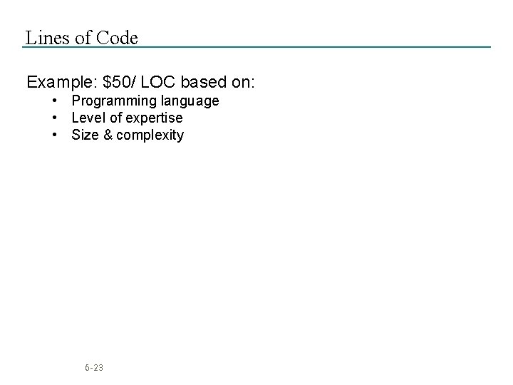 Lines of Code Example: $50/ LOC based on: • Programming language • Level of