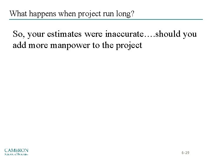 What happens when project run long? So, your estimates were inaccurate…. should you add