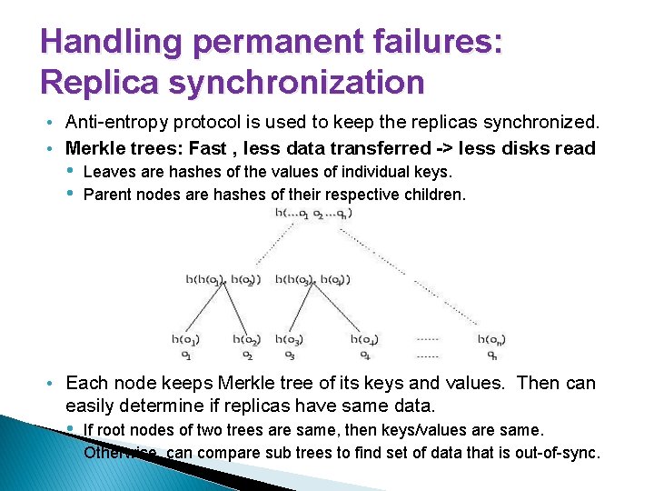 Handling permanent failures: Replica synchronization • Anti-entropy protocol is used to keep the replicas