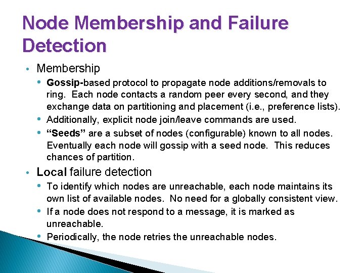 Node Membership and Failure Detection • Membership • Gossip-based protocol to propagate node additions/removals
