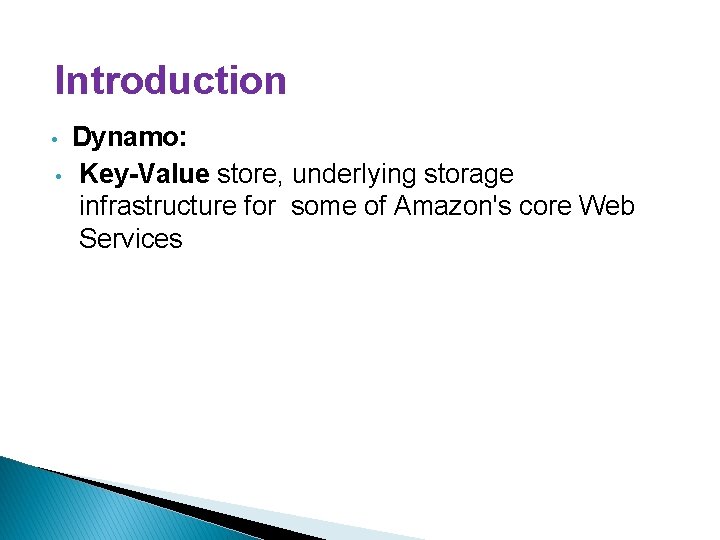 Introduction • • Dynamo: Key-Value store, underlying storage infrastructure for some of Amazon's core