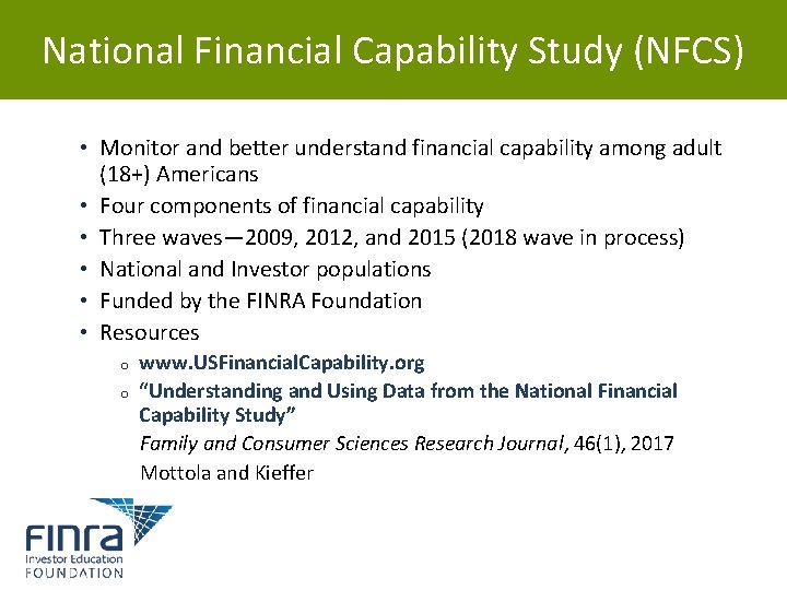 National Financial Capability Study (NFCS) • Monitor and better understand financial capability among adult