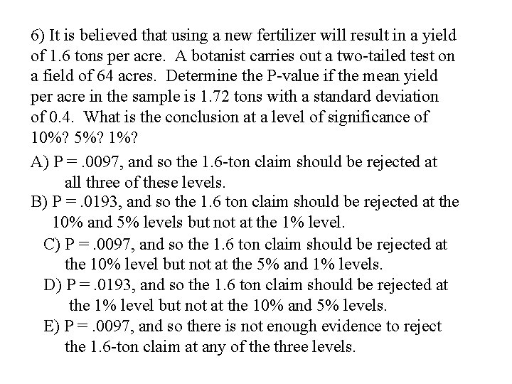 6) It is believed that using a new fertilizer will result in a yield
