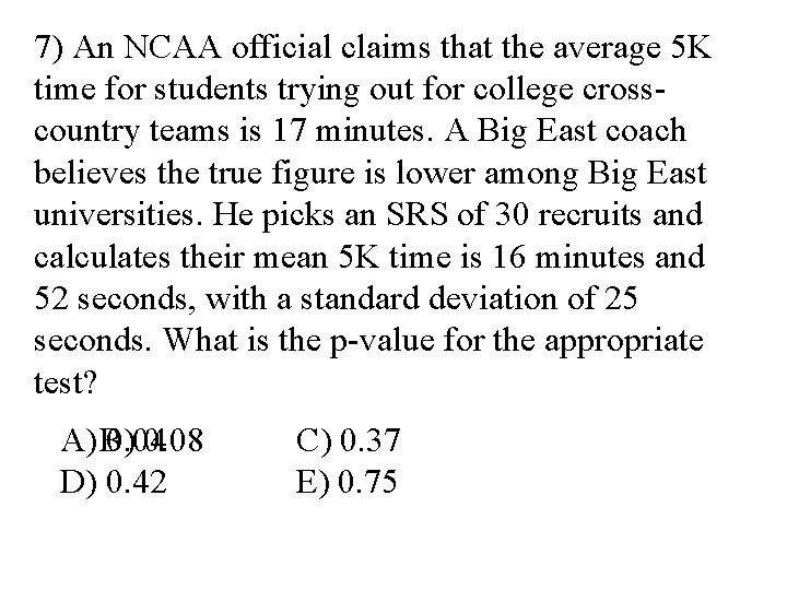 7) An NCAA official claims that the average 5 K time for students trying