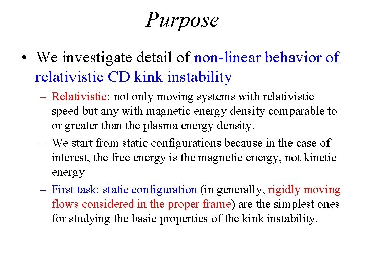 Purpose • We investigate detail of non-linear behavior of relativistic CD kink instability –