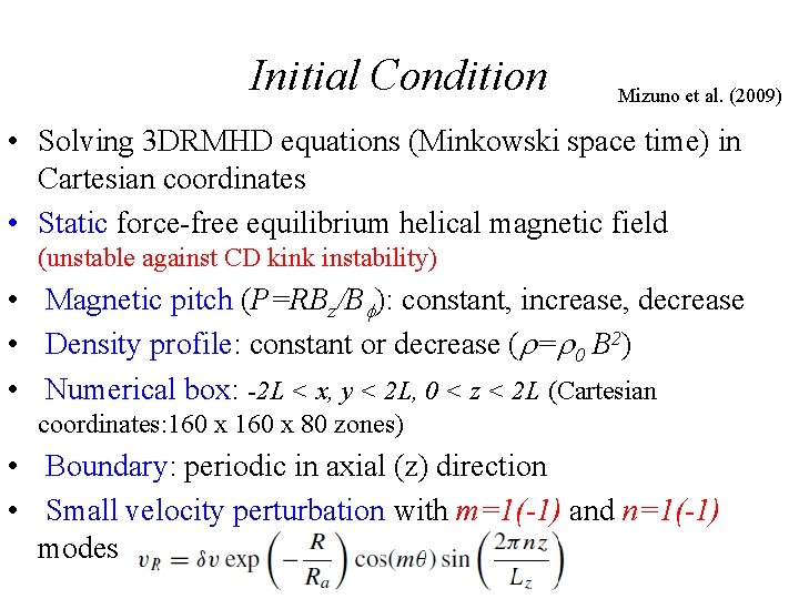 Initial Condition Mizuno et al. (2009) • Solving 3 DRMHD equations (Minkowski space time)